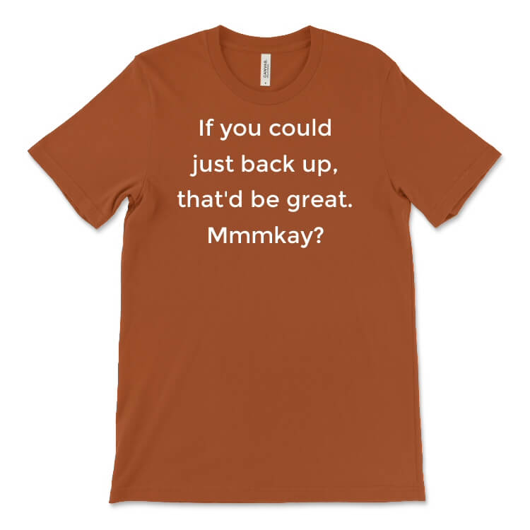 If You Could Just Back Up Tee