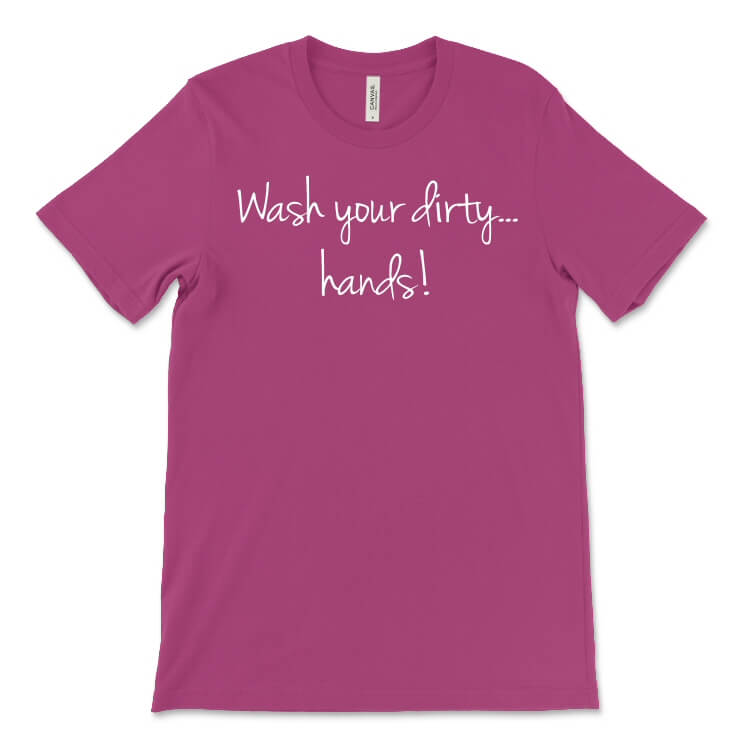 Wash Your Dirty Hands Tee